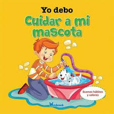 Yo debo cuidar a mi mascota: Buenos hábitos y valores