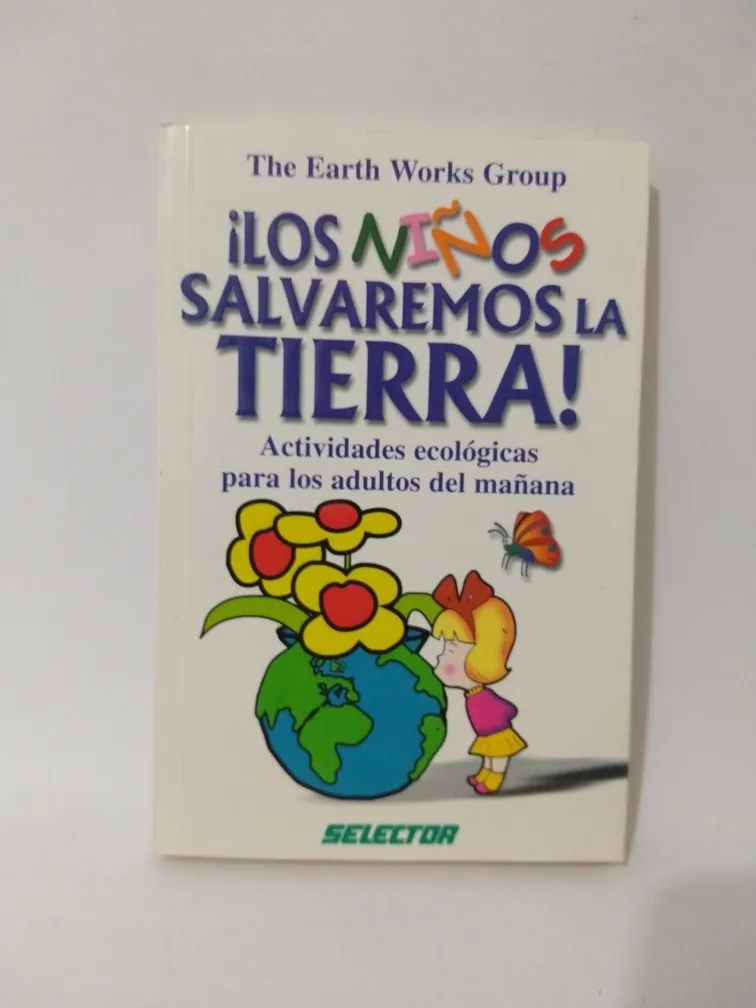 ¡Los niños salvaremos la tierra!: Actividades ecológicas para los adultos del mañana