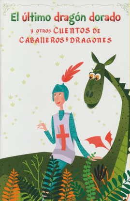 El último dragón dorado: Y otros cuentos de caballeros y dragones