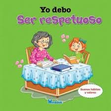 Yo debo ser respetuoso: Buenos hábitos y valores