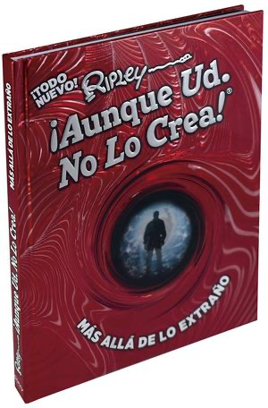 ¡Aunque Ud. No lo crea!: Más allá de lo extraño