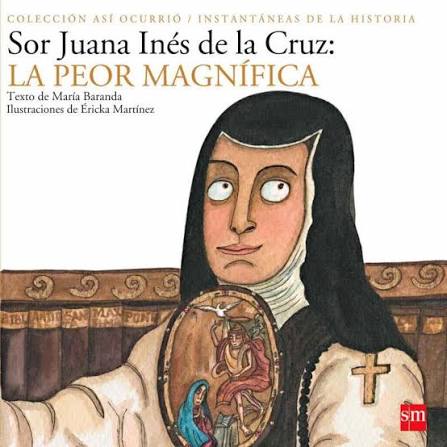 Sor Juana Inés de la Cruz: La Peor Magnífica