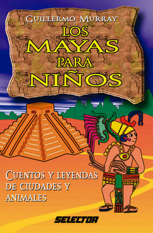 Los Mayas para niños: Cuentos y leyendas de ciudades y animales