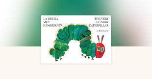 La oruga muy hambrienta: The very hungry caterpillar