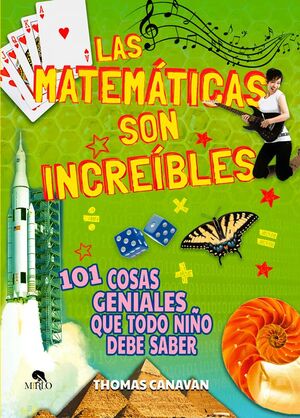 Las matemáticas son increíbles: 101 cosas geniales que todo niño debe saber