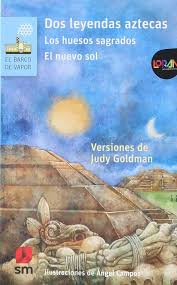 Dos leyendas aztecas: Los huesos sagrados. El nuevo sol