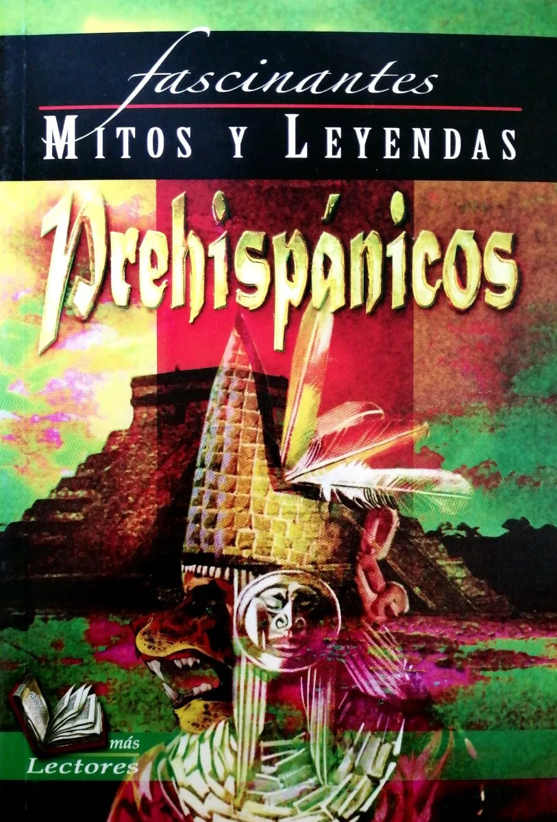 Fascinantes mitos y leyendas: Prehispánicos