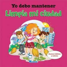 Yo debo mantener limpia mi ciudad: Buenos hábitos y valores