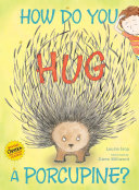 How do you hug a porcupine?: ¿Cómo abrazar a un puercoespín?