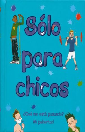 Sólo para chicos: ¿Qué me está pasando? Mi pubertad