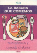 La basura que comemos: Trangènicos y comida chatarra