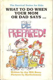 What  to do when your mom or dad says...: be prepared!