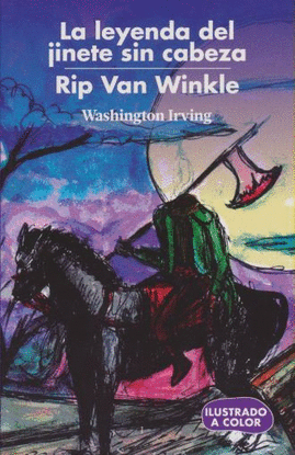 La leyenda del jinete sin cabeza: Rip Van Winkle: Ilustrado a color