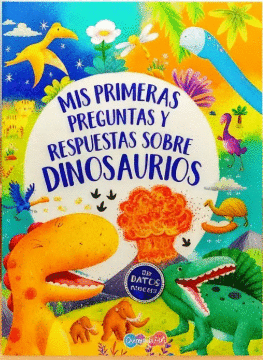 Mis primeras preguntas y respuestas sobre dinosaurios: Con datos curiosos